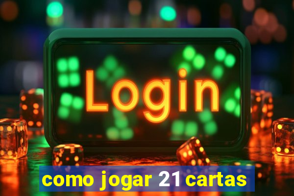 como jogar 21 cartas